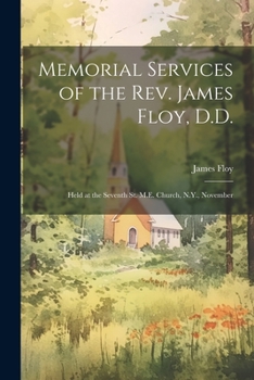 Paperback Memorial Services of the Rev. James Floy, D.D.: Held at the Seventh St. M.E. Church, N.Y., November Book