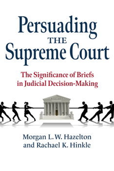 Paperback Persuading the Supreme Court: The Significance of Briefs in Judicial Decision-Making Book
