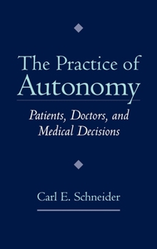 Hardcover The Practice of Autonomy: Patients, Doctors, and Medical Decisions Book