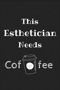 Paperback This Esthetician Needs Coffee: Amazing Funny Notebook, a Gift for Esthetician, Medical Esthetician, Dermatologist, Skin Care Professional, or Future Book