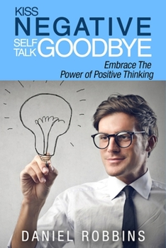 Paperback Kiss Negative Self-Talk Goodbye: Embrace The Power of Positive Thinking Book