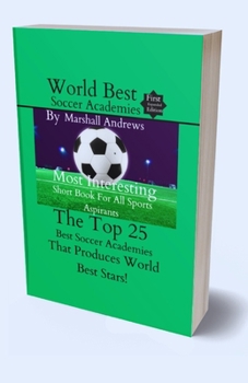 Paperback World Best Soccer Academies: The Top 25 Best Soccer Academies That Produces World Best Stars! [Large Print] Book