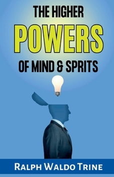 The Higher Powers of Mind and Spirit