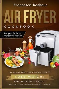 Paperback Air Fryer Cookbook: Quick and Easy Low Carb Air Fryer Recipes to Lose Weight, Bake, Fry, Roast and Grill Book