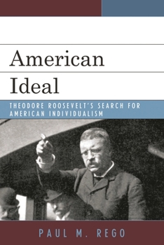 Paperback American Ideal: Theodore Roosevelt's Search for American Individualism Book