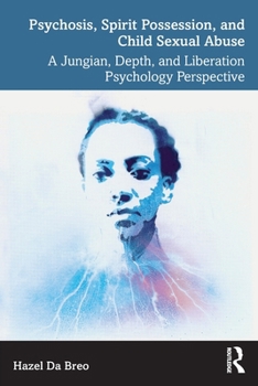 Paperback Psychosis, Spirit Possession, and Child Sexual Abuse: A Jungian, Depth, and Liberation Psychology Perspective Book