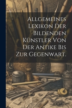 Paperback Allgemeines Lexikon der bildenden Künstler von der Antike bis zur Gegenwart. [German] Book