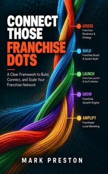 Paperback Connect Those Franchise Dots: A Clear Framework to Build, Connect, and Scale Your Franchise Network Book
