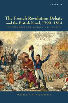 Paperback The French Revolution Debate and the British Novel, 1790-1814: The Struggle for History's Authority Book