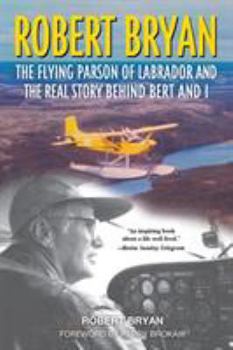 Paperback Robert Bryan: The Flying Parson of Labrador and the Real Story Behind Bert and I Book