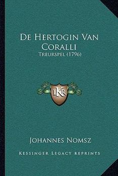 Paperback De Hertogin Van Coralli: Treurspel (1796) [Dutch] Book