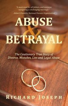 Paperback Abuse & Betrayal: The Cautionary True Story of Divorce, Mistakes, Lies and Legal Abuse Book