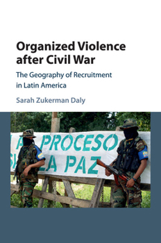 Paperback Organized Violence After Civil War: The Geography of Recruitment in Latin America Book