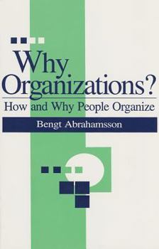 Paperback Why Organizations?: How and Why People Organize Book