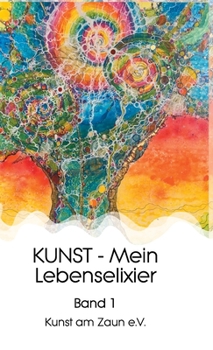 Hardcover KUNST - Mein Lebenselixier: Band 1 [German] Book