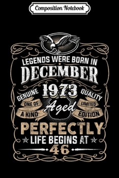 Composition Notebook: Legend Born DECEMBER 1973 46th Awesome Birthday Gift  Journal/Notebook Blank Lined Ruled 6x9 100 Pages
