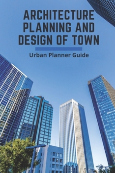 Paperback Architecture Planning And Design Of Town: Urban Planner Guide: Architectural Engineering And Design Book