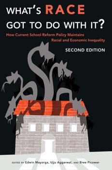 What's Race Got to Do with It?: How Current School Reform Policy Maintains Racial and Economic Inequality - Book #5 of the Critical Multicultural Perspectives on Whiteness