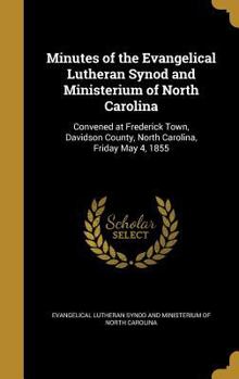 Minutes of the Evangelical Lutheran Synod and Ministerium of North Carolina: Convened at Frederick Town, Davidson County, North Carolina, Friday May 4, 1855