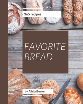 Paperback 365 Favorite Bread Recipes: A Bread Cookbook for Effortless Meals Book