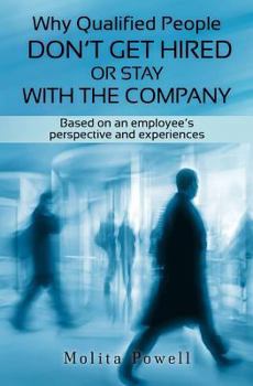 Paperback Why Qualified People Don't Get Hired or Stay With the Company: Based on an employee's perspective and experiences Book