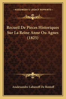 Paperback Recueil De Pieces Historiques Sur La Reine Anne Ou Agnes (1825) [French] Book