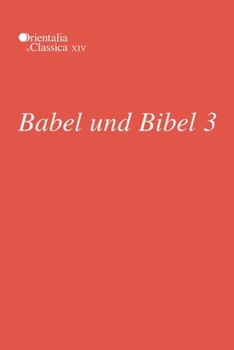 Hardcover Babel Und Bibel 3: Annual of Ancient Near Eastern, Old Testament and Semitic Studies Book