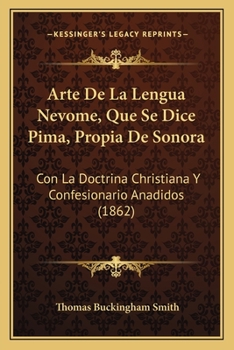 Paperback Arte De La Lengua Nevome, Que Se Dice Pima, Propia De Sonora: Con La Doctrina Christiana Y Confesionario Anadidos (1862) [Spanish] Book