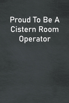 Paperback Proud To Be A Cistern Room Operator: Lined Notebook For Men, Women And Co Workers Book