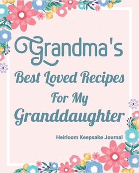 Paperback Grandma's Best Loved Recipes For My Granddaughter: Make Your Own Perfect Recipe book - Heirloom Keepsake Journal Book