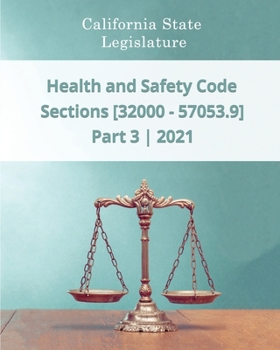 Paperback Health and Safety Code 2021 - Part 3 - Sections [32000 - 57053.9] Book
