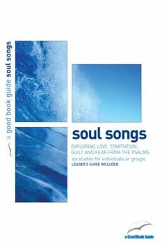 Soul Songs: Exploring Love, Temptation, Guilt, and Fear from the Psalms - Book  of the Good Book Guides