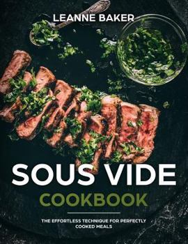 Paperback Sous Vide Cookbook: The Effortless Technique for Perfectly Cooked Meals Book