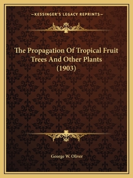 Paperback The Propagation Of Tropical Fruit Trees And Other Plants (1903) Book