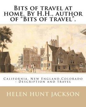 Paperback Bits of travel at home. By H.H., author of "Bits of travel". By: Helen Hunt Jackson: California, New England, Colorado -- Description and travel Book