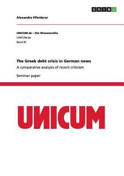 Paperback The Greek debt crisis in German news: A comparative analysis of recent criticism Book