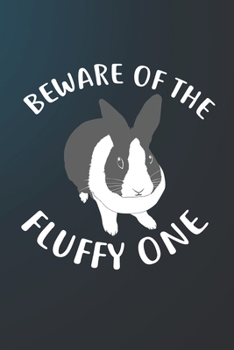 Paperback Beware Of The Fluffy One: 110 Blank Lined Paper Pages 6x9 Personalized Customized Notebook Journal Gift For Dutch Rabbit Bunny Owners and Lovers Book