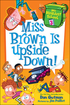 Miss Brown Is Upside Down! - Book #3 of the My Weirdest School