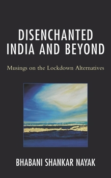 Hardcover Disenchanted India and Beyond: Musings on the Lockdown Alternatives Book