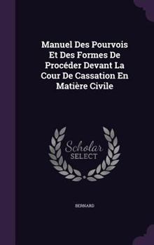 Hardcover Manuel Des Pourvois Et Des Formes De Procéder Devant La Cour De Cassation En Matière Civile Book