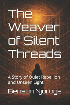 The Weaver of Silent Threads: A Story of Quiet Rebellion and Unseen Light