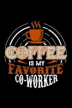 Coffee Is My Favorite Co-Worker: Best notebook journal for multiple purpose like writing notes, plans and ideas. Best journal for women, men, girls and boys for daily usage