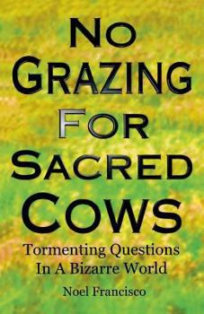Paperback No Grazing for Sacred Cows: Tormenting Questions in a Bizarre World Book
