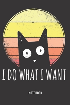 I Do What I Want Notebook: Retro vintate I Do What I Want Notebook 6x9 Inches 104 lined pages for all retro vintage cat kitty Lovers