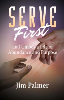 Paperback Serve First: And Unlock a Life of Abundance and Purpose Book