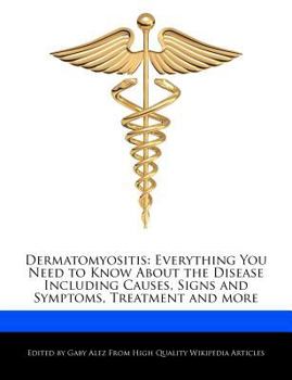 Paperback Dermatomyositis: Everything You Need to Know about the Disease Including Causes, Signs and Symptoms, Treatment and More Book