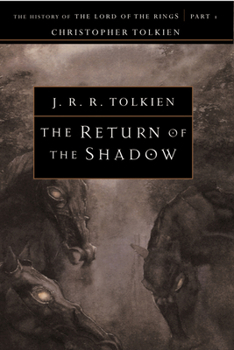 The Return of the Shadow: The History of The Lord of the Rings, Part One - Book #1 of the History of The Lord of the Rings