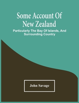 Paperback Some Account Of New Zealand: Particularly The Bay Of Islands, And Surrounding Country Book