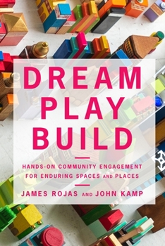 Paperback Dream Play Build: Hands-On Community Engagement for Enduring Spaces and Places Book