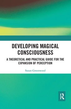 Paperback Developing Magical Consciousness: A Theoretical and Practical Guide for the Expansion of Perception Book